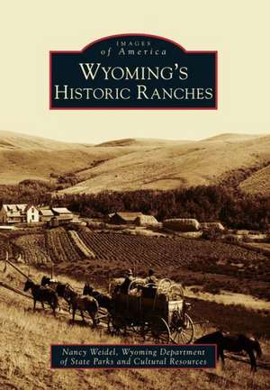 Wyoming's Historic Ranches de Nancy Weidel