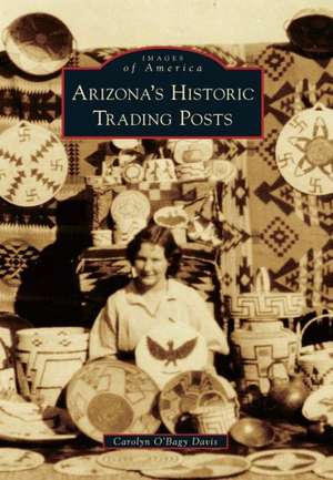 Arizona S Historic Trading Posts de Carolyn O. Davis