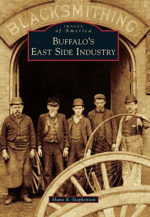 Buffalo's East Side Industry de Shane E. Stephenson