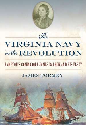 The Virginia Navy in the Revolution de James Tormey