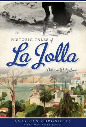 Historic Tales of La Jolla de Patricia Daly-Lipe