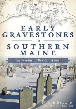 Early Gravestones in Southern Maine de Ron Romano