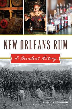 New Orleans Rum: A Decadent History de Mikko Macchione