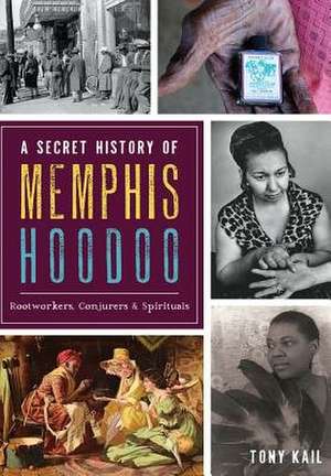 A Secret History of Memphis Hoodoo de Tony Kail