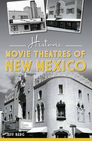 Historic Movie Theatres of New Mexico de Jeff Berg