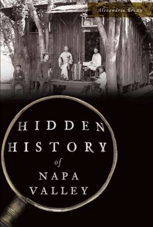 Hidden History of Napa Valley de Alexandria Brown