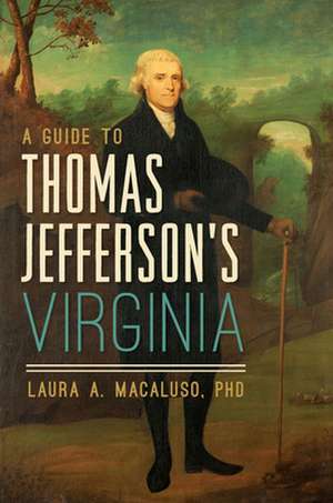 A Guide to Thomas Jefferson's Virginia de Laura A. Macaluso