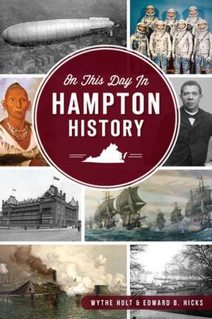 On This Day in Hampton, Virginia History de Wythe Holt