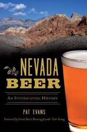 Nevada Beer: An Intoxicating History de Pat Evans