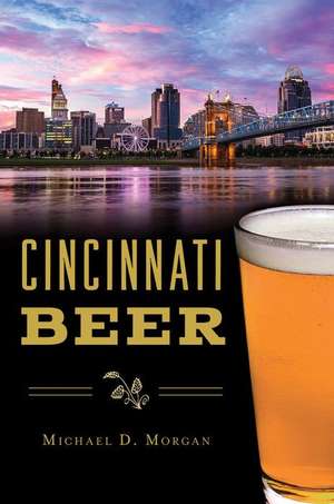 Cincinnati Beer de Michael D. Morgan