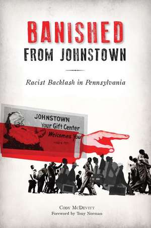 Banished from Johnstown: Racist Backlash in Pennsylvania de Cody McDevitt