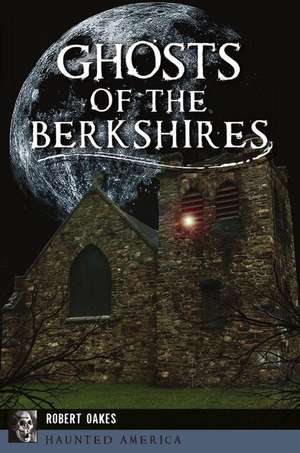 Ghosts of the Berkshires de Robert Oakes