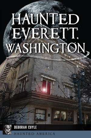 Haunted Everett, Washington de Cuyle