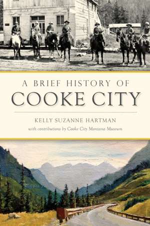 A Brief History of Cooke City de Kelly Suzanne Hartman