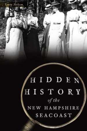 Hidden History of the New Hampshire Seacoast de Terry Nelson