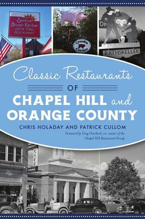 Classic Restaurants of Chapel Hill and Orange County de Chris Holaday