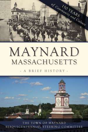 Maynard, Massachusetts: A Brief History de The Town of Maynard Sesquicentennial Ste