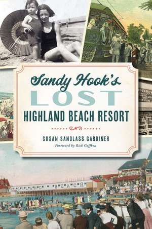 Sandy Hook's Lost Highland Beach Resort de Susan Sandlass Gardiner