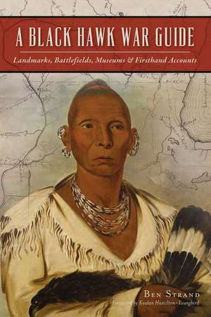 A Black Hawk War Guide: Landmarks, Battlefields, Museums and Firsthand Accounts de Ben Strand