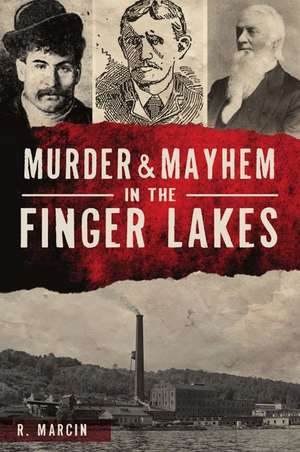 Murder and Mayhem in the Finger Lakes de R. Marcin