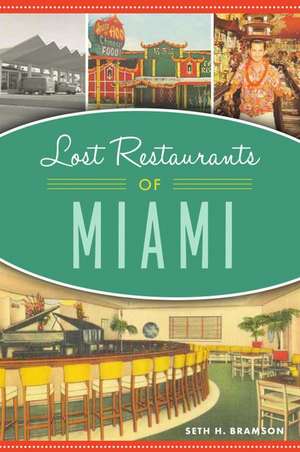 Lost Restaurants of Miami de Seth H. Bramson