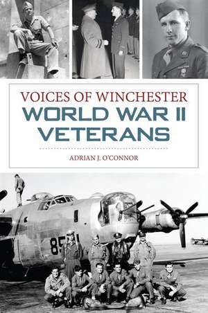 Voices of Winchester World War II Veterans de Adrian J O'Connor