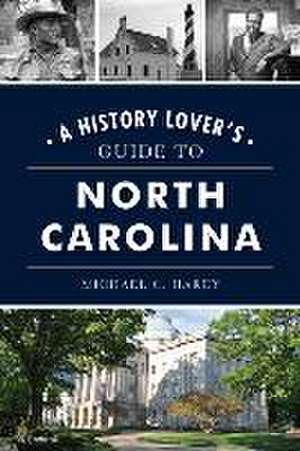 A History Lover's Guide to North Carolina de Michael C Hardy