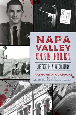 Napa Valley Case Files: Justice in Wine Country de Raymond A. Guadagni