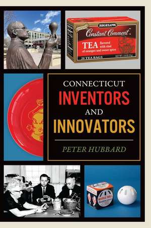 Connecticut Inventors and Innovators de Peter Hubbard