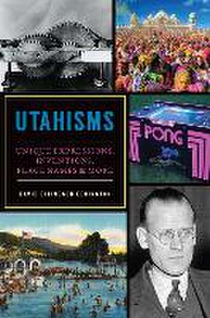 Utahisms: Unique Expressions, Inventions, Place Names & More de David Ellingson Eddington