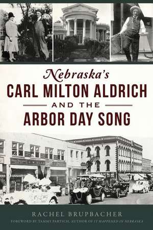 Nebraska's Carl Milton Aldrich and the Arbor Day Song de Rachel Brupbacher