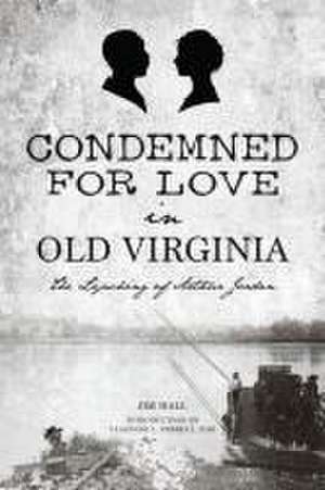 Condemned for Love in Old Virginia de Jim Hall