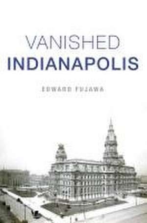 Vanished Indianapolis de Edward Fujawa