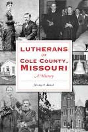 Lutherans of Cole County, Missouri de Jeremy Amick