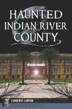 Haunted Indian River County de Lawrence Lawson