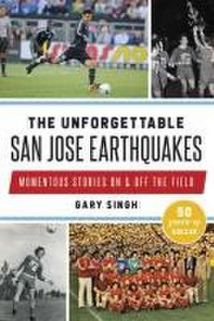 The Unforgettable San Jose Earthquakes de Singh