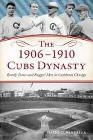 The 1906-1910 Cubs Dynasty de Gary D Santella