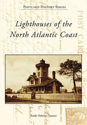 Lighthouses of the North Atlantic Coast de Linda Osborne Cynowa