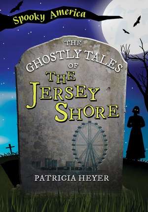 The Ghostly Tales of the Jersey Shore de Patricia Heyer