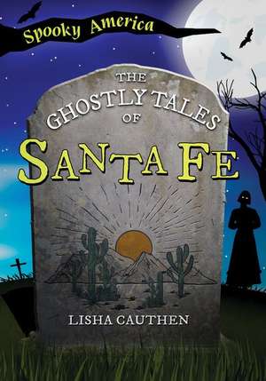 The Ghostly Tales of Santa Fe de Lisha Cauthen