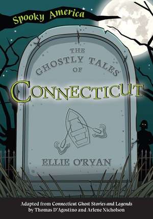 The Ghostly Tales of Connecticut de Ellie O'Ryan