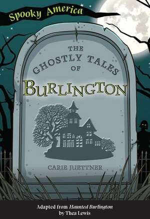 The Ghostly Tales of Burlington de Carie Juettner