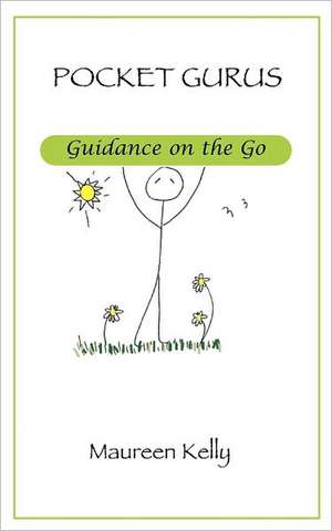 Pocket Gurus - Guidance on the Go de Maureen Kelly