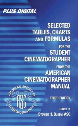 Selected Tables, Charts and Formulas for the Student Cinematographer from the American Cinematographer Manual de Stephen H. Burum