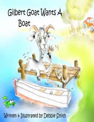 Gilbert Goat Wants a Boat de Debbie Smith