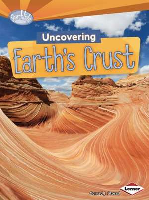 Uncovering Earth's Crust de Conrad J. Storad