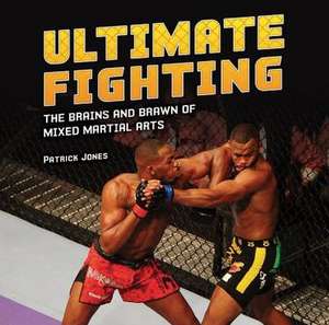 Ultimate Fighting: The Brains and Brawn of Mixed Martial Arts de Patrick Jones