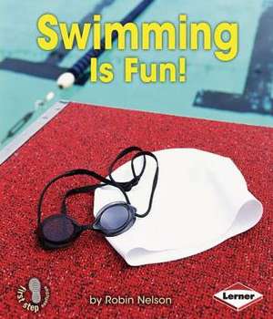 Swimming Is Fun! de Robin Nelson