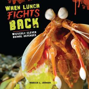 When Lunch Fights Back: Wickedly Clever Animal Defenses de Rebecca L. Johnson