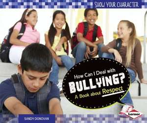 How Can I Deal with Bullying?: A Book about Respect de Sandy Donovan